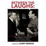 Between the Laughs: Our Greatest Comedians Talk Seriously about Comedy and Each Other