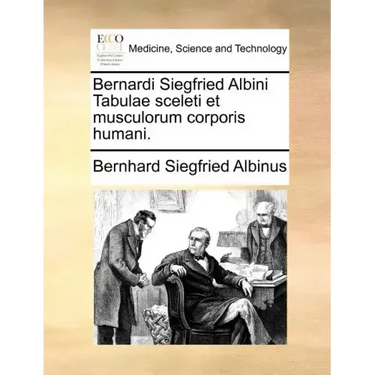 Bernardi Siegfried Albini Tabulae Sceleti Et Musculorum Corporis Humani.