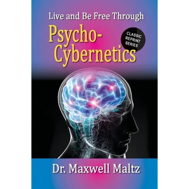 Live and Be Free Through Psycho-Cybernetics