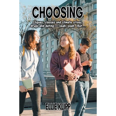 Choosing: Cliques, classes and climate crises, drugs and dating- yeah, yeah. But...
