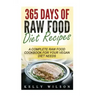 365 Days Of Raw Food Diet Recipes: A Complete Raw Food Cookbook For Your Vegan Diet Needs