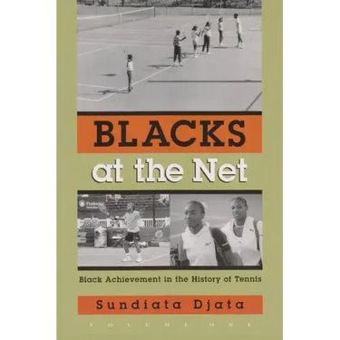 Blacks at the Net: Black Achievement in the History of Tennis, Volume One