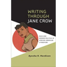 Writing Through Jane Crow: Race and Gender Politics in African American Literature