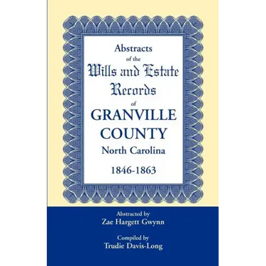 Abstracts of the Wills and Estate Records of Granville County, North Carolina, 1846-1863 by Zae Hargett Gwynn