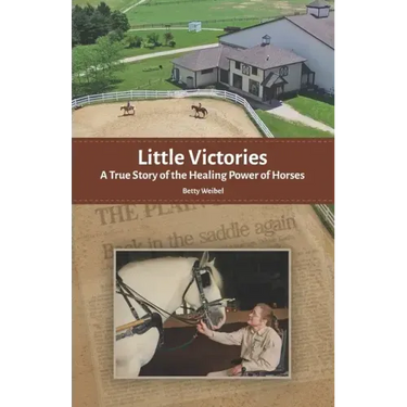 Little Victories: A True Story of the Healing Power of Horses