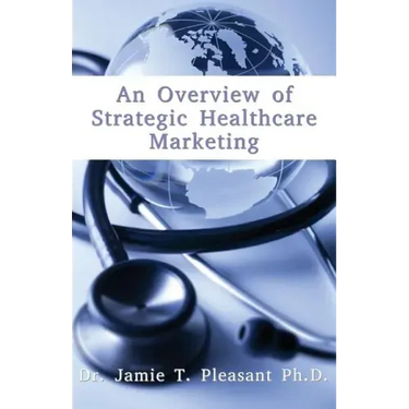 An Overview of Strategic Health Care Marketing: Marketing Mix & Segmentation Strategies at Work