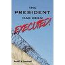The President Has Been EXECUTED!
