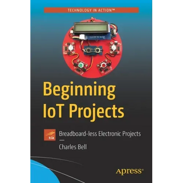 Beginning Iot Projects: Breadboard-Less Electronic Projects