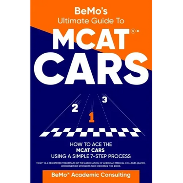 BeMo's Ultimate Guide to MCAT(R)* CARS: How to Ace the MCAT CARS Using A Simple 7-Step Process