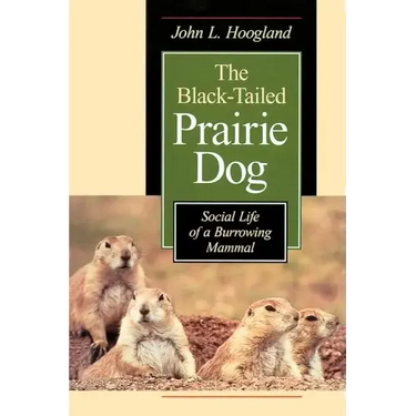 The Black-Tailed Prairie Dog: Social Life of a Burrowing Mammal