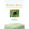 Bumble Bees: buzzing, beautiful, beneficial, big bees