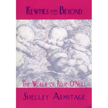 Kewpies and Beyond: The World of Rose O'Neill