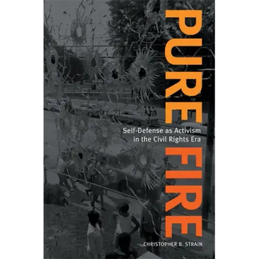Pure Fire: Self-Defense as Activism in the Civil Rights Era