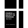 Church and Society in Trinidad Part I & II: The Catholic Church in Trinidad 1498-1863
