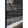 Anthems and Anthem Composers: an Essay Upon the Development of the Anthem From the Time of the Reformation to the End of the Nineteenth Century; Wit