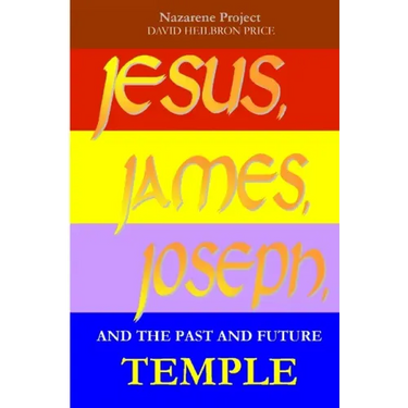 JESUS, JAMES, JOSEPH and the Past and Future Temple