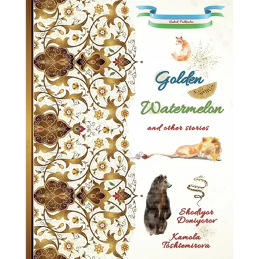 Golden Watermelon and Other Stories: Uzbek Folktales