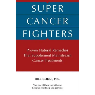 Super Cancer Fighters: Proven Natural Remedies That Supplement Mainstream Cancer Treatments