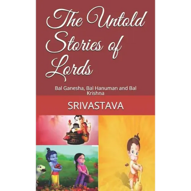 The Untold Stories of Lords: Bal Ganesha, Bal Hanuman and Bal Krishna