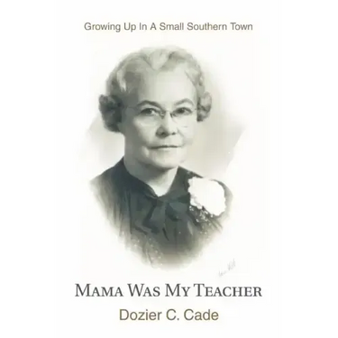Mama Was My Teacher: Growing Up In A Small Southern Town