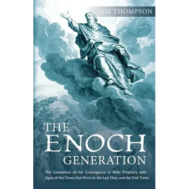 The Enoch Generation: The Generation of the Convergence of Bible Prophecy with Signs of the Times That Point to the Last Days and the End Times