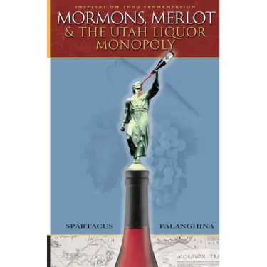 Mormons, Merlot & The Utah Liquor Monopoly: Selling Wine in Zion