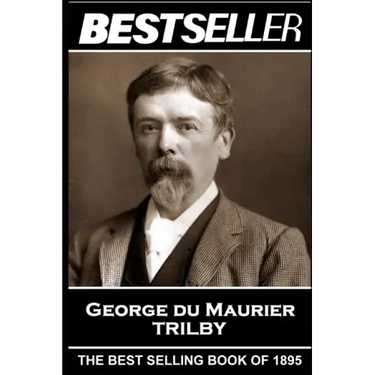 George Du Maurier - Trilby: The Bestseller of 1895
