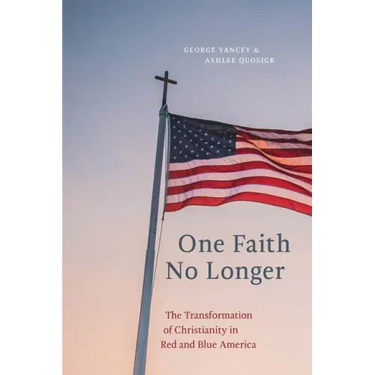 One Faith No Longer: The Transformation of Christianity in Red and Blue America