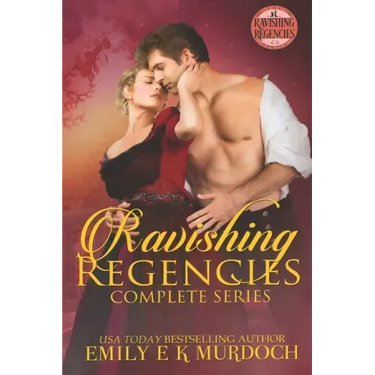 Ravishing Regencies: The Complete Series: A Steamy Regency Romance Collection