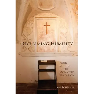 Reclaiming Humility: Four Studies in the Monastic Tradition Volume 255