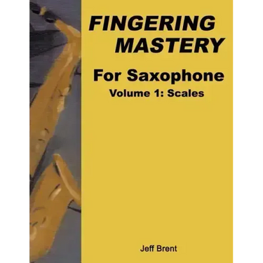 Fingering Mastery For Saxophone: Volume 1: Scales