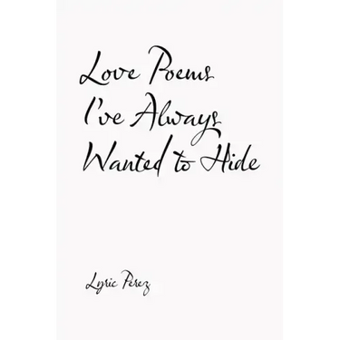 Love Poems I'Ve Always Wanted to Hide