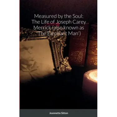 Measured by Soul: The Life of Joseph Carey Merrick (also known as 'The Elephant Man')