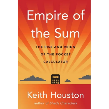 Empire of the Sum: The Rise and Reign of the Pocket Calculator