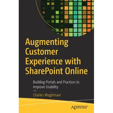 Augmenting Customer Experience with Sharepoint Online: Building Portals and Practices to Improve Usability