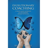 Evolutionary Coaching: A Values-Based Approach to Unleashing Human Potential