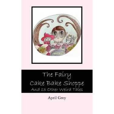 The Fairy Cake Bake Shoppe: And 13 Other Weird Tales