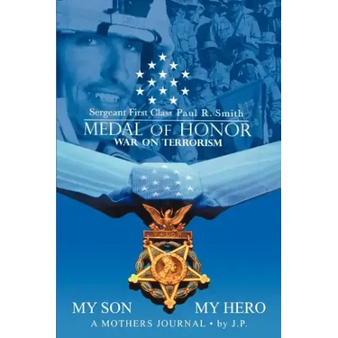 My Son My Hero A Mothers Journal: Sergeant First Class Paul R. Smith MEDAL OF HONOR War on Terrorism