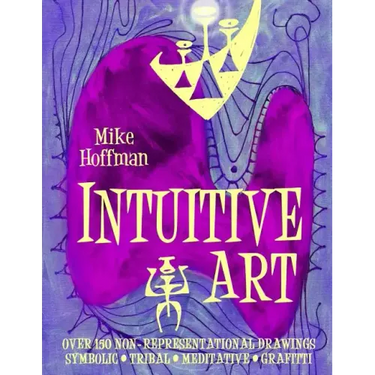 Intuitive Art: Over 150 Non-Representational Drawings Symbolic Tribal Meditative Grafitti