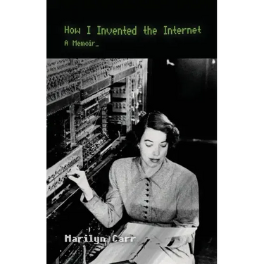 How I Invented the Internet: A Memoir