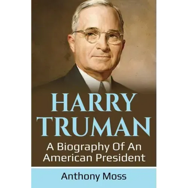 Harry Truman: A biography of an American President