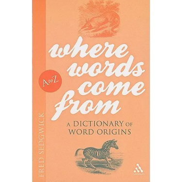 Where Words Come from: A Dictionary of Word Origins