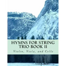 Hymns For String Trio Book II - violin, viola, and cello