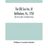 The Old Sun Inn, At Bethlehem, Pa., 1758: Now The Sun Hotel; An Authentic History