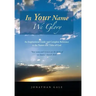 In Your Name We Glory: An Inspirational Guide and Complete Reference to the Names and Titles of God