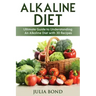 Alkaline Diet: Reverse Disease with Alkalizing foods, Balance PH, Clean eating, Detox, Detoxification, Cleanse Body, Eat Clean, Heal