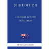 Customs Act 1901 (Australia) (2018 Edition)