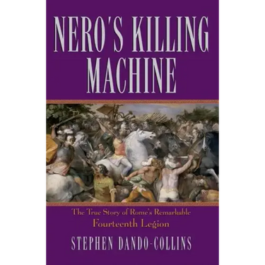 Nero's Killing Machine: The True Story of Rome's Remarkable 14th Legion