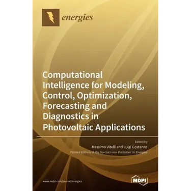 Computational Intelligence for Modeling, Control, Optimization, Forecasting and Diagnostics in Photovoltaic Applications