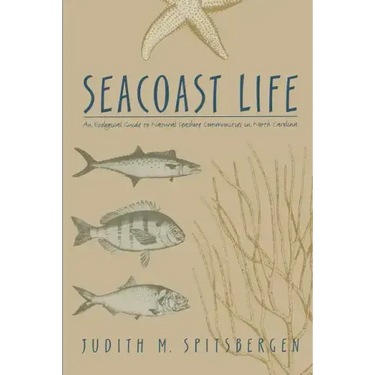 Seacoast Life an Ecological Guide to Natural Seashore Communities in North Carolina